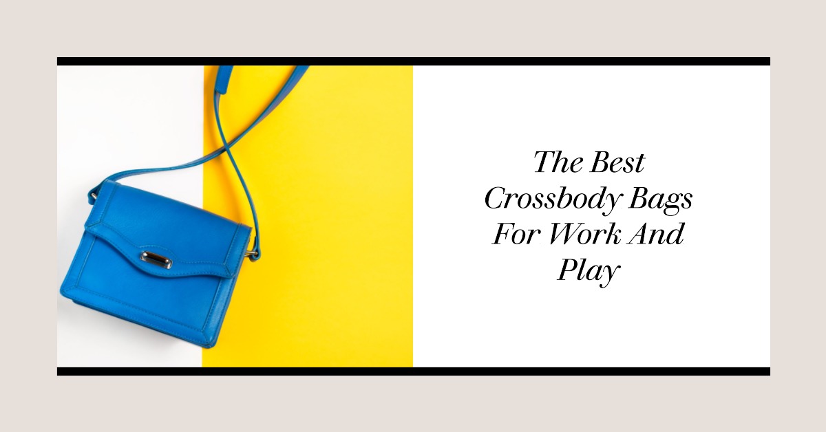 The Best Crossbody Bags For Work And Play Darwin Legend